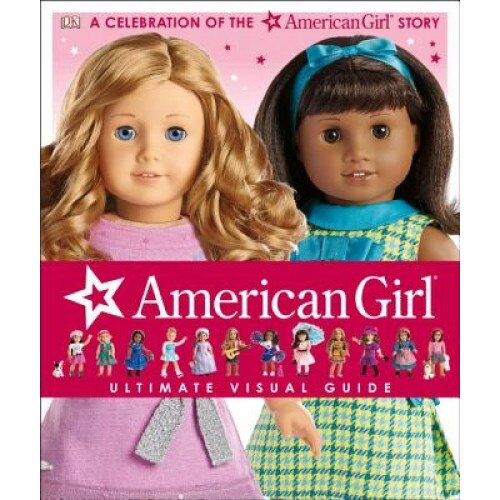American Girl: Ultimate Visual Guide, Carrie Anton (Author)