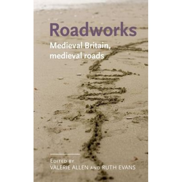 Roadworks: Medieval Britain, Medieval Roads, Allen Valerie (Editor)