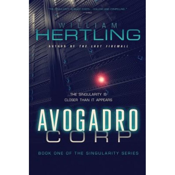 Avogadro Corp: The Singularity Is Closer Than It Appears, William Hertling (Author)