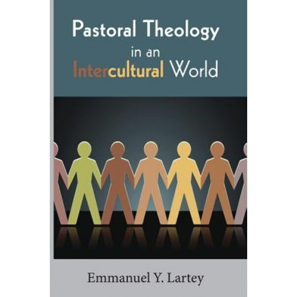 Pastoral Theology in an Intercultural World, Emmanuel Y. Lartey (Author)