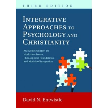 Integrative Approaches to Psychology and Christianity, 3rd Edition, David N. Entwistle (Author) Integrative Approaches to Psychology and Christianity, 3rd Edition, David N. Entwistle (Author)