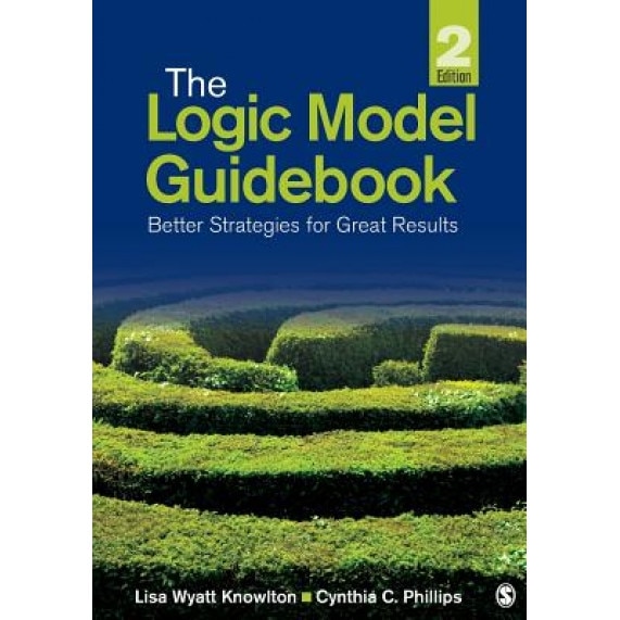 The Logic Model Guidebook: Better Strategies for Great Results, Lisa Wyatt Knowlton (Author)