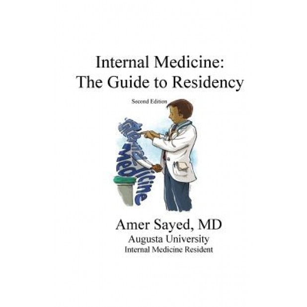 Internal Medicine: The Guide to Residency. - Amer y. Sayed MD (Author)