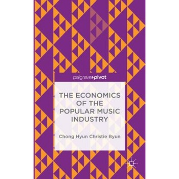 The Economics of the Popular Music Industry: Modelling from Microeconomic Theory and Industrial Organization - Chong Hyun Christie Byun (Author) The Economics of the Popular Music Industry: Modelling from Microeconomic Theory and Industrial Organization - Chong Hyun Christie Byun (Author)