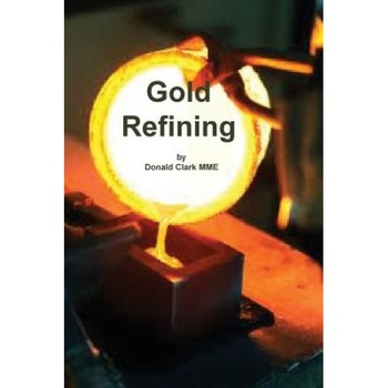 Gold Refining - Donald Clark (Author) Gold Refining - Donald Clark (Author)