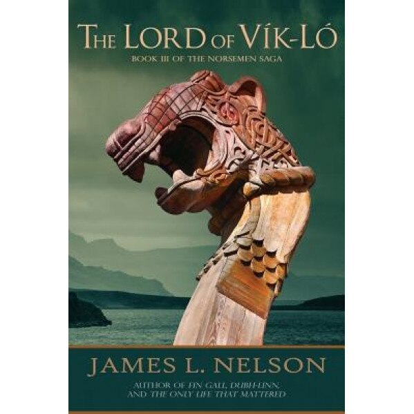 The Lord of Vik-Lo: A Novel of Viking Age Ireland, James L. Nelson (Author)
