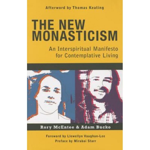 The New Monasticism: A Manifesto for Contemplative Living, Adam Bucko (Author)