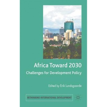 Africa Toward 2030: Challenges for Development Policy, Erik Lundsgaarde (Editor) Africa Toward 2030: Challenges for Development Policy, Erik Lundsgaarde (Editor)