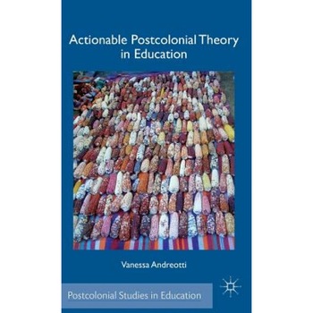 Actionable Postcolonial Theory in Education, Vanessa Andreotti (Author) Actionable Postcolonial Theory in Education, Vanessa Andreotti (Author)