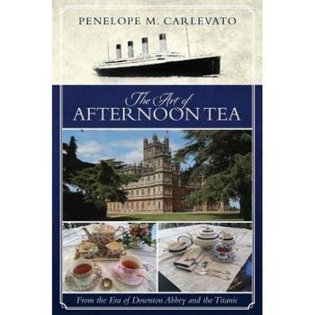 The Art of Afternoon Tea: From the Era of Downton Abbey and the Titanic, Penelope M. Carlevato (Author) The Art of Afternoon Tea: From the Era of Downton Abbey and the Titanic, Penelope M. Carlevato (Author)