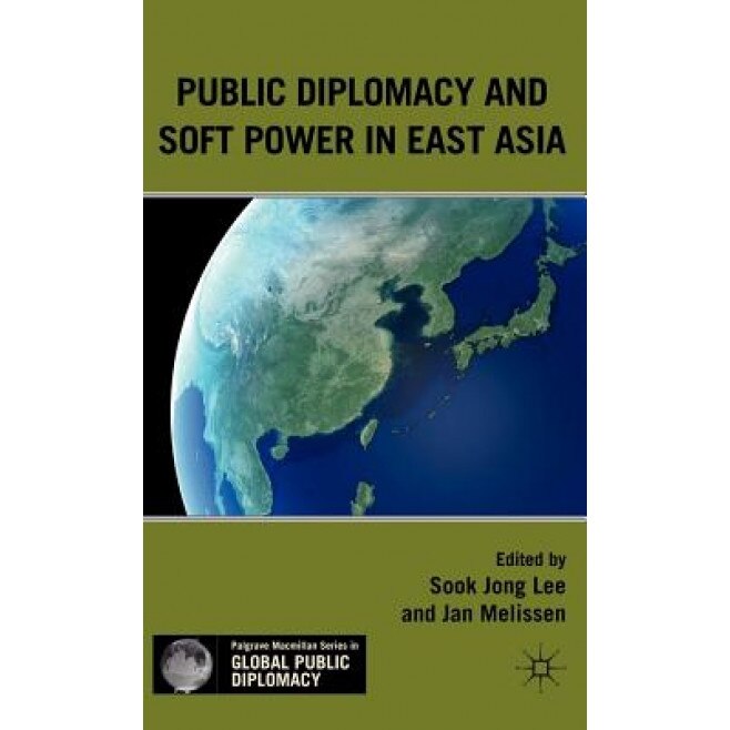 Public Diplomacy and Soft Power in East Asia, Jan Melissen (Editor)