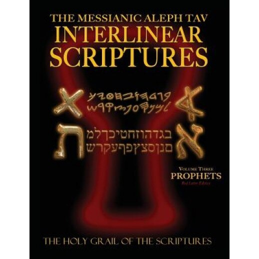 Messianic Aleph Tav Interlinear Scriptures Volume Three the Prophets, Paleo and Modern Hebrew-Phonetic Translation-English, Red Letter Edition Study B, William H. Sanford (Compiled by)