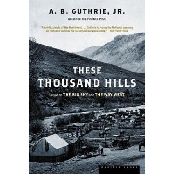 These Thousand Hills, Alfred Bertram, Jr. Guthrie, A. B. Guthrie