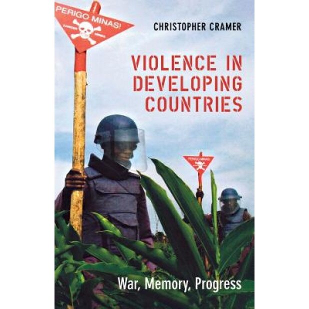 Violence in Developing Countries: War, Memory, Progress, Christopher Cramer (Author)