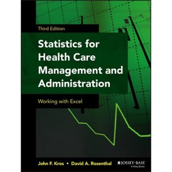 Statistics for Health Care Management and Administration: Working with Excel - John F. Kros (Author) Statistics for Health Care Management and Administration: Working with Excel - John F. Kros (Author)