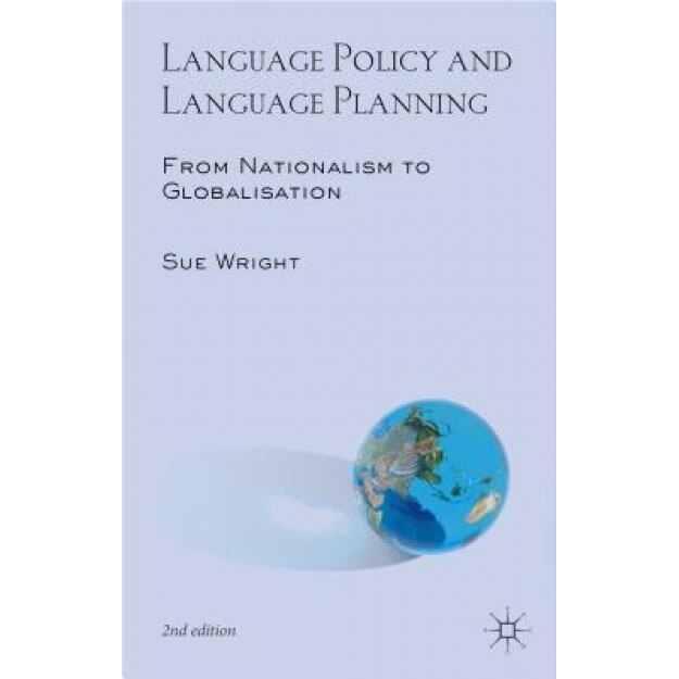 Language Policy and Language Planning: From Nationalism to Globalisation, Sue Wright (Author)