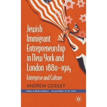 Jewish Immigrant Entrepreneurship in New York and London, 1880-1914: Enterprise and Culture, Andrew Godley (Author) Jewish Immigrant Entrepreneurship in New York and London, 1880-1914: Enterprise and Culture, Andrew Godley (Author)