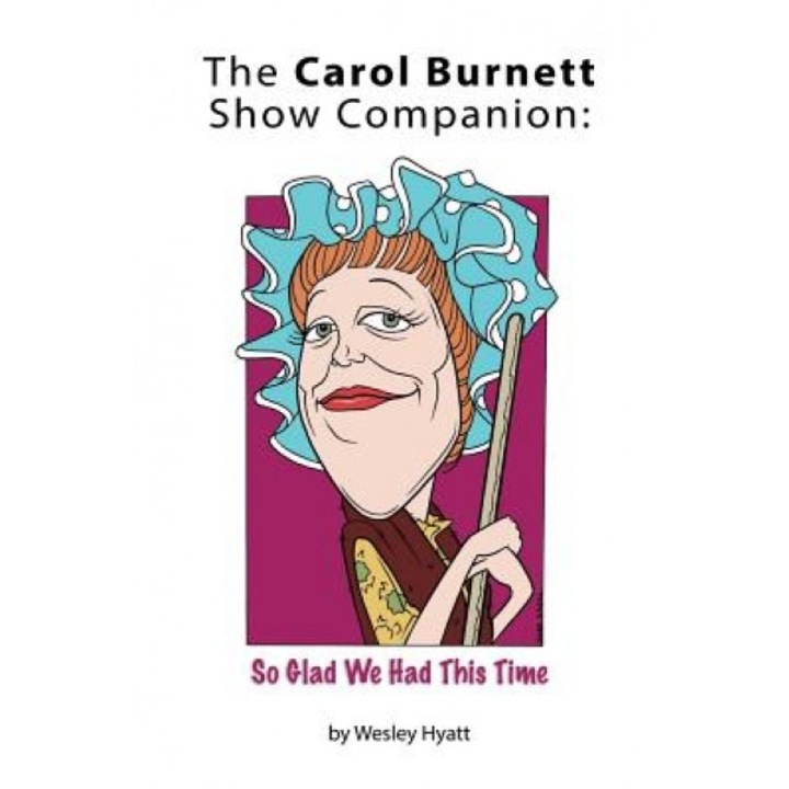 The Carol Burnett Show Companion: So Glad We Had This Time, Wesley Hyatt (Author)