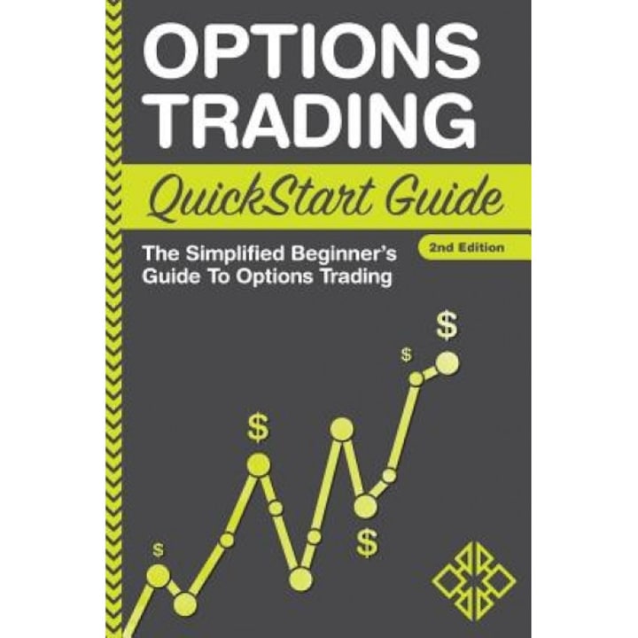 Options Trading QuickStart Guide: The Simplified Beginner's Guide to Options Trading - Clydebank Finance (Author)