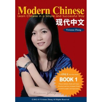 Modern Chinese (Book 1) - Learn Chinese in a Simple and Successful Way - Series Book 1, 2, 3, 4, Vivienne Zhang (Author) Modern Chinese (Book 1) - Learn Chinese in a Simple and Successful Way - Series Book 1, 2, 3, 4, Vivienne Zhang (Author)