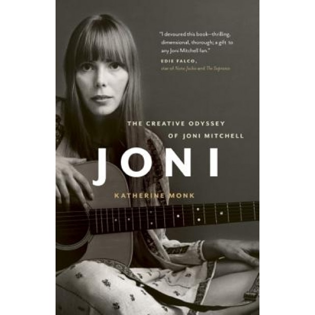 Joni: The Creative Odyssey of Joni Mitchell, Katherine Monk (Author)