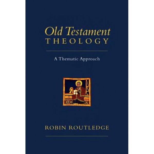 Old Testament Theology: A Thematic Approach, Robin Routledge (Author)