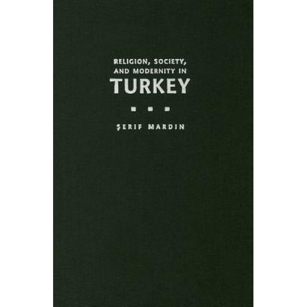 Religion, Society and Modernity in Turkey, Serif Mardin (Author)