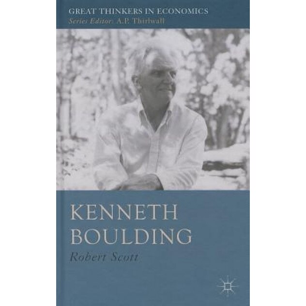 Kenneth Boulding: A Voice Crying in the Wilderness - Robert Scott (Author)