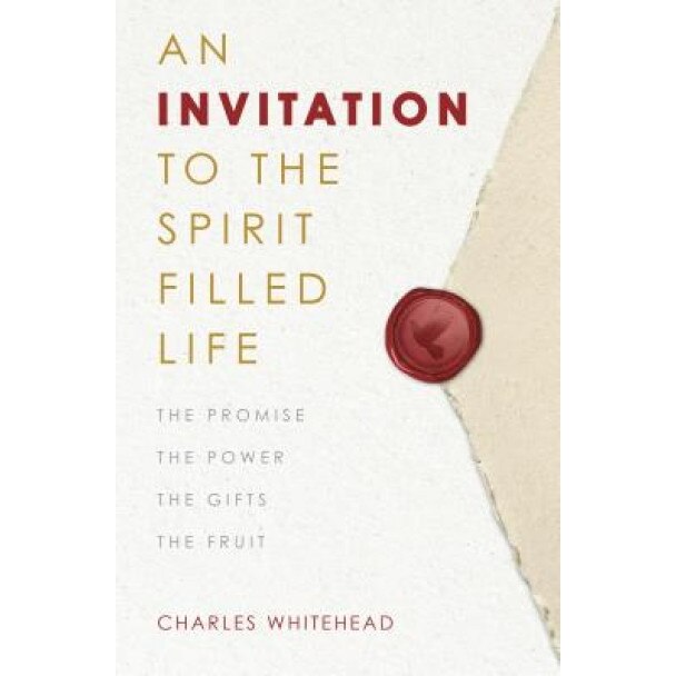 An Invitation to the Spirit-Filled Life: The Promise, the Power, the Gifts, the Fruits, Charles Whitehead (Author)