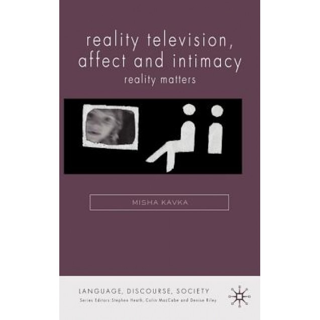 Reality Television, Affect and Intimacy, Misha Kavka (Author)