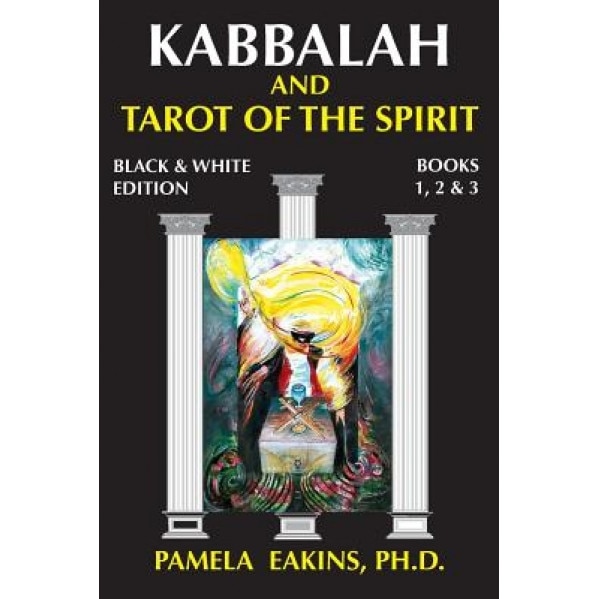 Kabbalah and Tarot of the Spirit: Black and White Edition with Personal Stories and Readings, Pamela Eakins Ph. D. (Author)