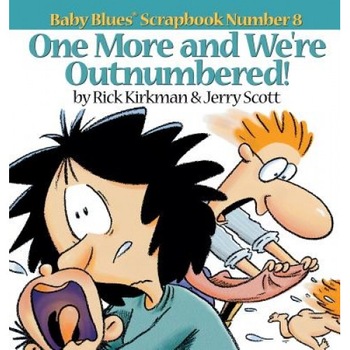 One More and We Re Outnumbered!: Baby Blues Scrapbook No. 8, Rick Kirkman (Author) One More and We Re Outnumbered!: Baby Blues Scrapbook No. 8, Rick Kirkman (Author)