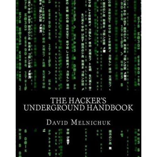 The Hacker's Underground Handbook, David Melnichuk