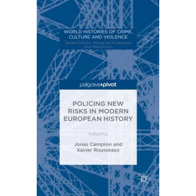 Policing New Risks in Modern European History, Jonas Campion (Editor)