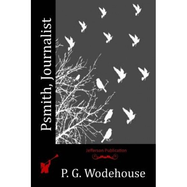 Psmith, Journalist, P. G. Wodehouse (Author)