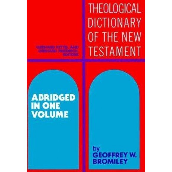 Theological Dictionary of the New Testament: Abridged in One Volume,