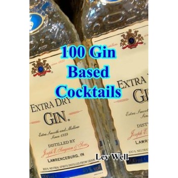 100 Gin Based Cocktails, Lev Well (Author) 100 Gin Based Cocktails, Lev Well (Author)
