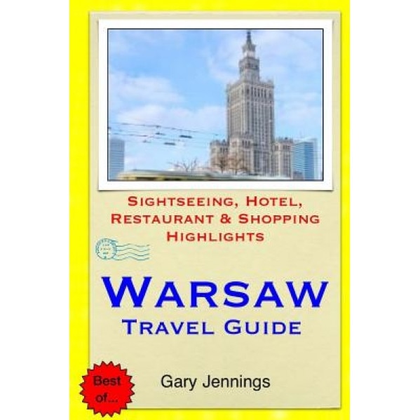 Warsaw Travel Guide: Sightseeing, Hotel, Restaurant & Shopping Highlights, Gary Jennings (Author)