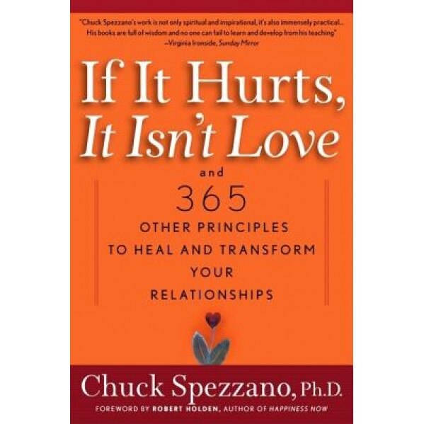 If It Hurts, It Isn't Love: And 365 Other Principles to Heal and Transform Your Relationships, Charles Spezzano
