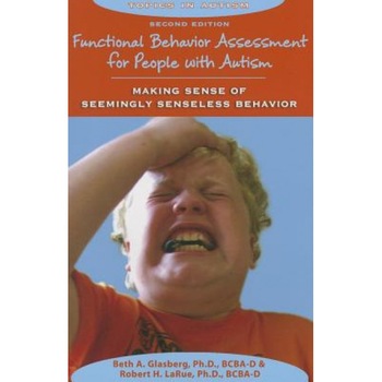 Functional Behavior Assessment for People with Autism: Making Sense of Seemingly Senseless Behavior, Beth A., PH.D. Glasberg (Author) Functional Behavior Assessment for People with Autism: Making Sense of Seemingly Senseless Behavior, Beth A., PH.D. Glasberg (Author)