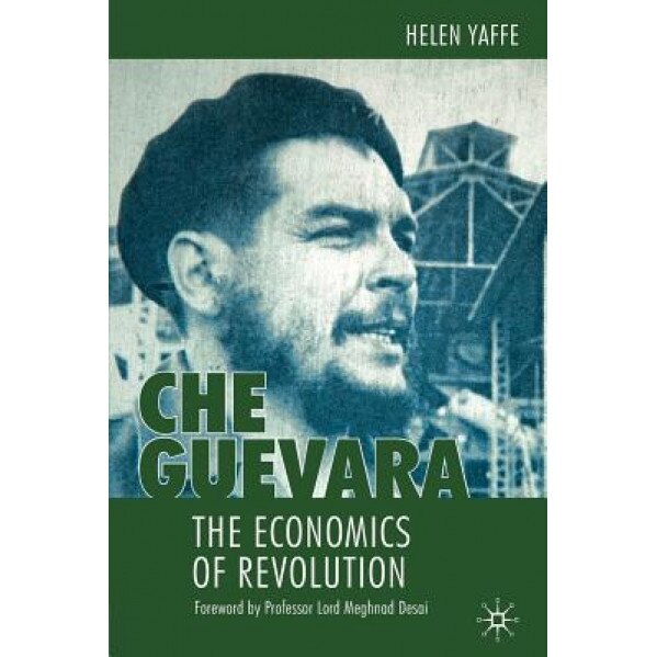 Che Guevara: The Economics of Revolution - Helen Yaffe (Author)