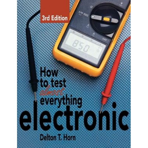 How to Test Almost Anything Electronic, Delton T. Horn, Horn Delton