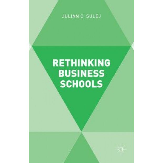 Rethinking Business Schools - Julian Sulej (Author)