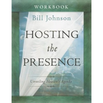 Hosting the Presence Workbook: Unveiling Heaven's Agenda, Bill Johnson (Author) Hosting the Presence Workbook: Unveiling Heaven's Agenda, Bill Johnson (Author)