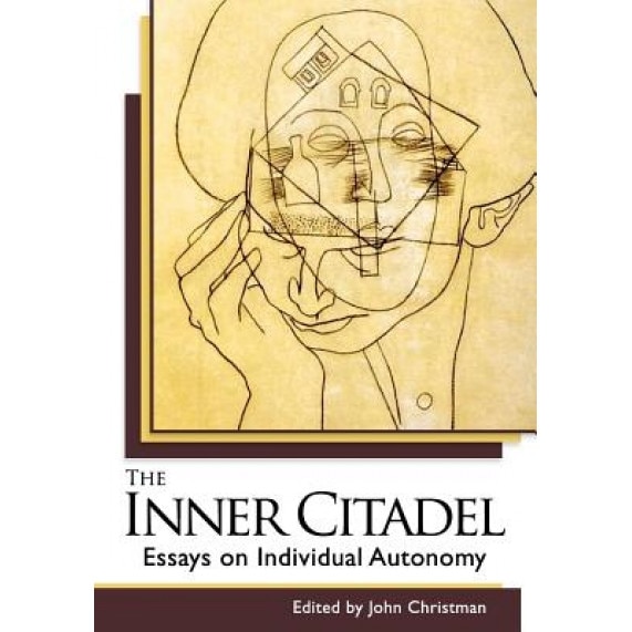The Inner Citadel: Essays on Individual Autonomy, John Christman (Editor)