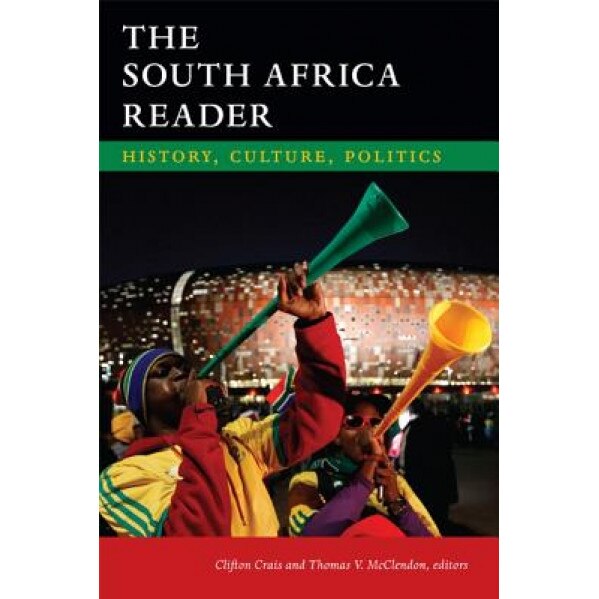 The South Africa Reader: History, Culture, Politics, Clifton Crais (Editor)