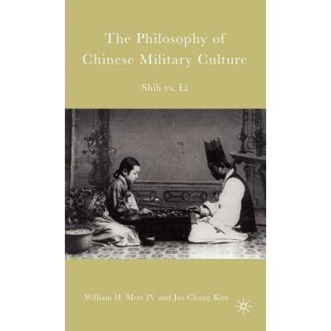 The Philosophy of Chinese Military Culture: Shih Vs. Li, William H. Mott (Author)