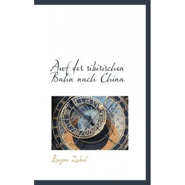 Auf Der Sibirischen Bahn Nach China, Eugen Zabel (Author)