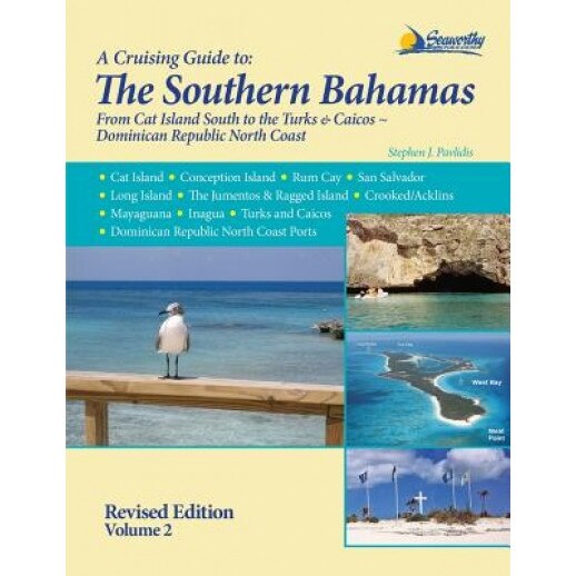 Southern Bahamas Cruising Guide: From Cat Island South to the Turks & Caicos, and the Dominican Republic North Coast, Stephen J. Pavlidis (Author)