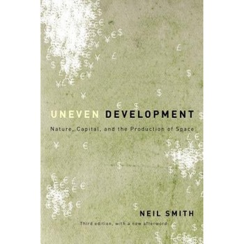 Uneven Development: Nature, Capital, and the Production of Space, Neil Smith (Author) Uneven Development: Nature, Capital, and the Production of Space, Neil Smith (Author)